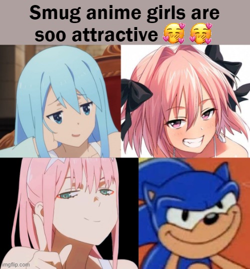(⁄ ⁄•⁄ω⁄•⁄ ⁄)⁄ | Smug anime girls are soo attractive | image tagged in aqua,astolfo,zero two,sonic the hedgehog,memes | made w/ Imgflip meme maker