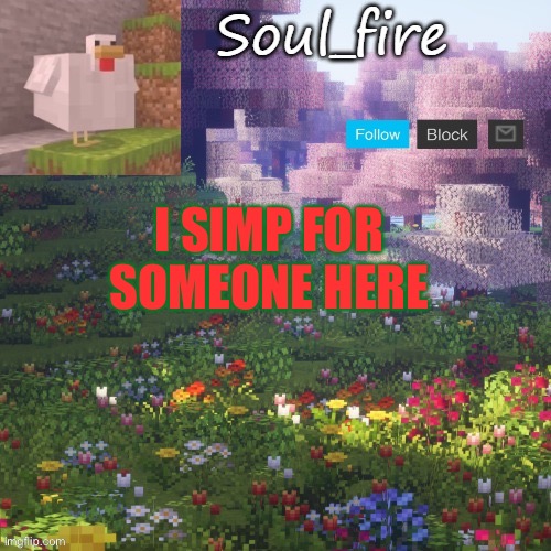 Also gn! | I SIMP FOR SOMEONE HERE | image tagged in soul_fires minecraft temp ty yachi | made w/ Imgflip meme maker