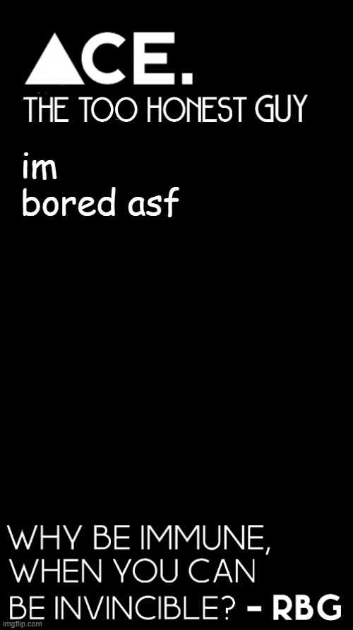 im bored asf | image tagged in spiralz / ace plain template | made w/ Imgflip meme maker