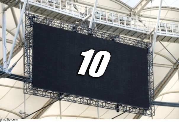Blank scoreboard | 10 | image tagged in blank scoreboard | made w/ Imgflip meme maker