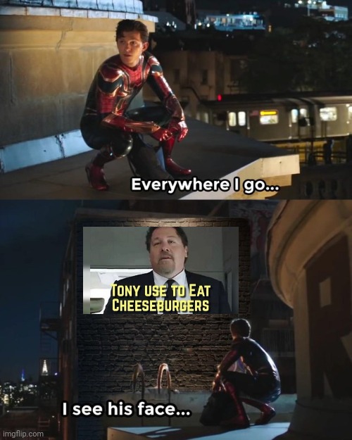 Everywhere I go I see his face | image tagged in everywhere i go i see his face,marvel,memes,funny,spiderman,tony use to eat cheeseburgers | made w/ Imgflip meme maker