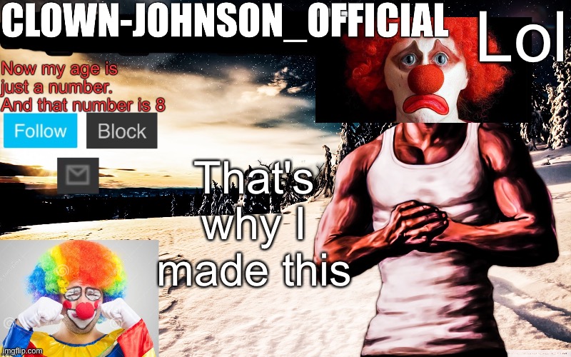 Clown-johnson_official announcement template | Lol That's why I made this | image tagged in clown-johnson_official announcement template | made w/ Imgflip meme maker