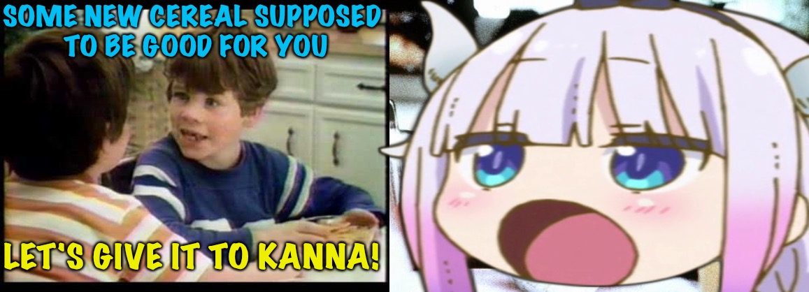 Kanna eats Life | SOME NEW CEREAL SUPPOSED 
TO BE GOOD FOR YOU; LET'S GIVE IT TO KANNA! | image tagged in life cereal,kanna | made w/ Imgflip meme maker