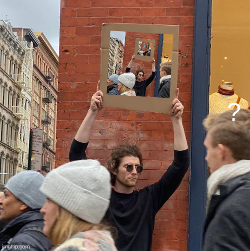 Droste | ? | image tagged in memes,guy holding cardboard sign | made w/ Imgflip meme maker