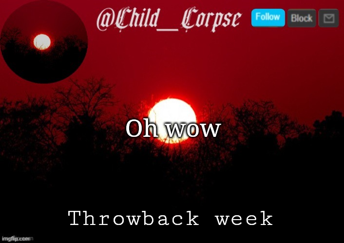 Cool | Oh wow; Throwback week | image tagged in child_corpse announcement template | made w/ Imgflip meme maker