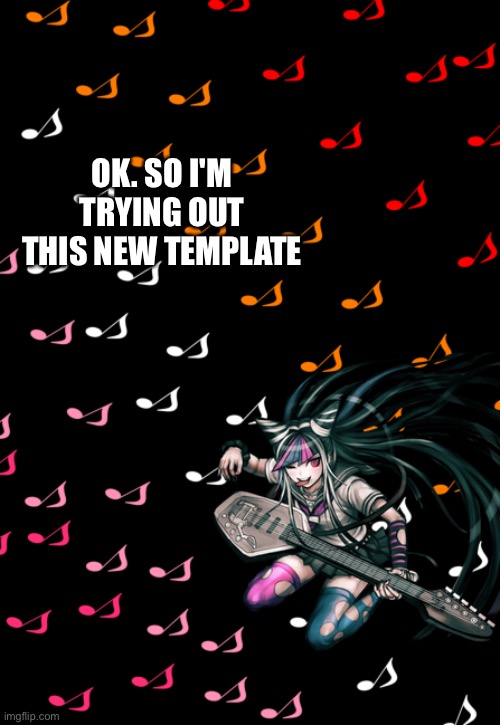 Ibuki temp | OK. SO I'M TRYING OUT THIS NEW TEMPLATE | image tagged in ibuki temp | made w/ Imgflip meme maker