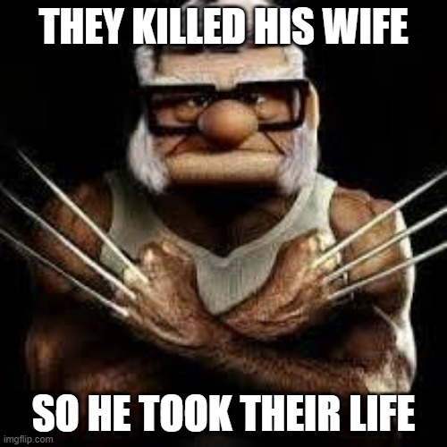 Carlverine | THEY KILLED HIS WIFE; SO HE TOOK THEIR LIFE | image tagged in carl,wolverine | made w/ Imgflip meme maker