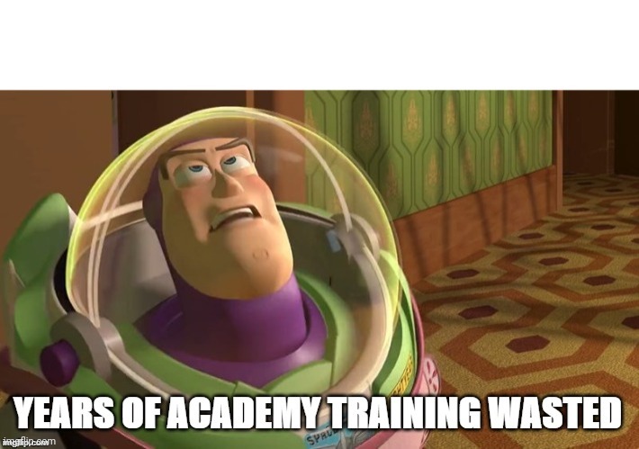 Years of academy training wasted | image tagged in years of academy training wasted | made w/ Imgflip meme maker