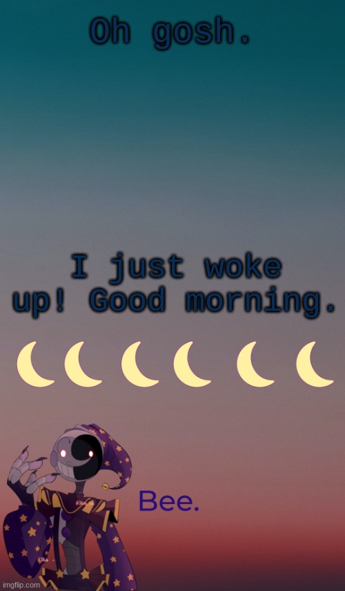 . | Oh gosh. I just woke up! Good morning. | made w/ Imgflip meme maker