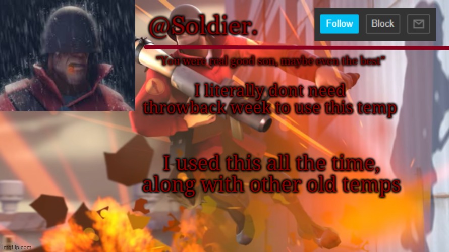 yes this is my first temp | I literally dont need throwback week to use this temp; I used this all the time, along with other old temps | image tagged in soldier temp shit | made w/ Imgflip meme maker