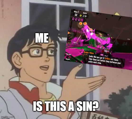 lol | ME; IS THIS A SIN? | image tagged in memes,is this a pigeon | made w/ Imgflip meme maker