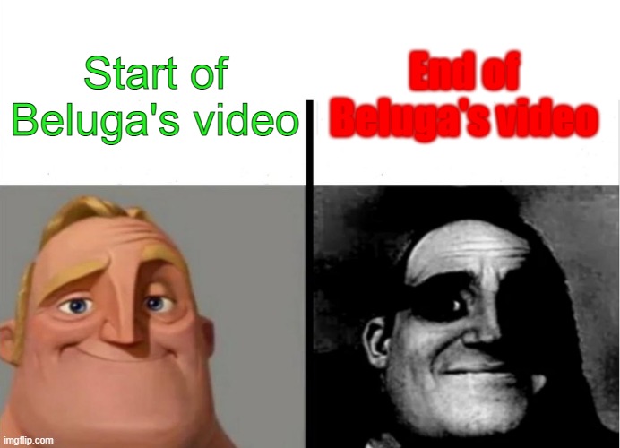 the endings are holy shit | End of Beluga's video; Start of Beluga's video | image tagged in teacher's copy,beluga,discord,normal and dark mr incredibles | made w/ Imgflip meme maker