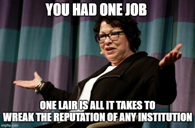 Supreme Court Justice Sotomayor | YOU HAD ONE JOB; ONE LAIR IS ALL IT TAKES TO WREAK THE REPUTATION OF ANY INSTITUTION | image tagged in justice sotomayor,100000 babies is a lie,soros plant,you had one job,national discrace,respect is earned you have none | made w/ Imgflip meme maker