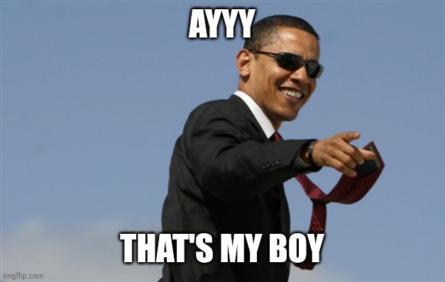 Cool Obama Meme | AYYY THAT'S MY BOY | image tagged in memes,cool obama | made w/ Imgflip meme maker