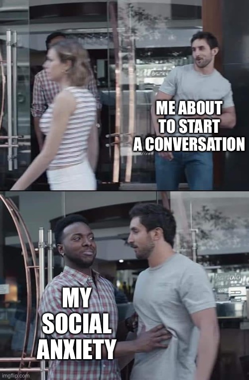 why you gotta be like that, me? | ME ABOUT TO START A CONVERSATION; MY SOCIAL ANXIETY | image tagged in black guy stopping,memes,social anxiety,meme,sad,why am i doing this | made w/ Imgflip meme maker