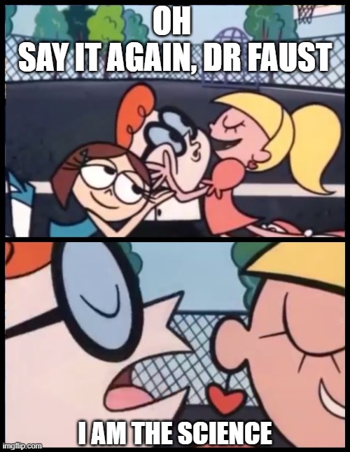 If the deal is too good...run | OH 
SAY IT AGAIN, DR FAUST; I AM THE SCIENCE | image tagged in memes,say it again dexter | made w/ Imgflip meme maker