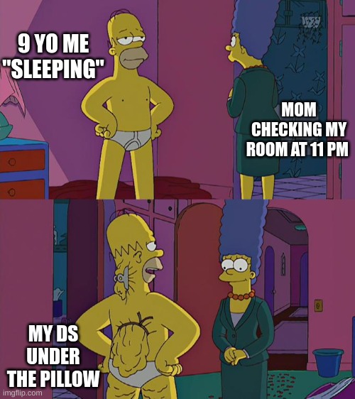 I Never Owned One | 9 YO ME "SLEEPING"; MOM CHECKING MY ROOM AT 11 PM; MY DS UNDER THE PILLOW | image tagged in homer simpson,nintendo,ds | made w/ Imgflip meme maker