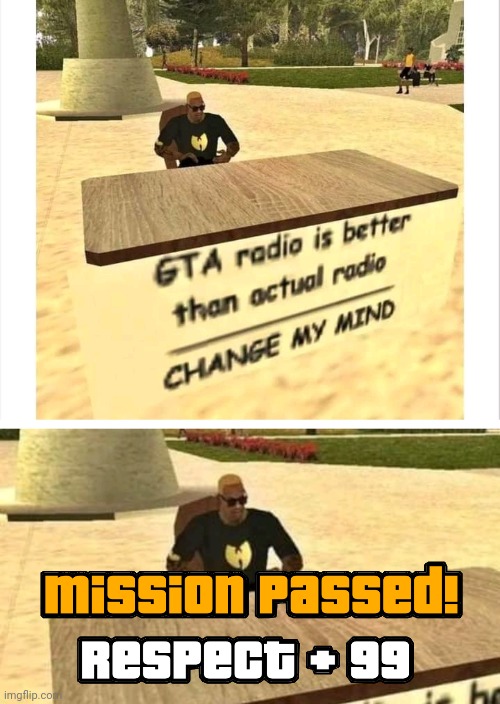 AGREE | image tagged in change my mind,gta,gta san andreas,radio,grand theft auto | made w/ Imgflip meme maker