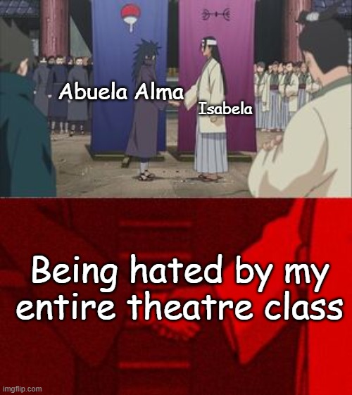 I mean... can you really blame em | Isabela; Abuela Alma; Being hated by my entire theatre class | image tagged in anime hand shaking,universal hate,encanto | made w/ Imgflip meme maker