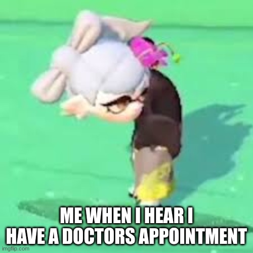 oh hell no | ME WHEN I HEAR I HAVE A DOCTORS APPOINTMENT | image tagged in glitched marie | made w/ Imgflip meme maker