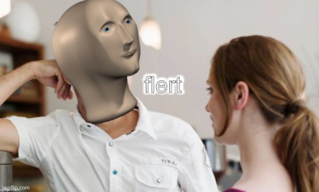 Meme man flert | image tagged in meme man flert | made w/ Imgflip meme maker