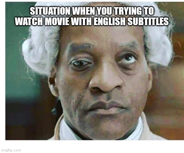 Movie | SITUATION WHEN YOU TRYING TO WATCH MOVIE WITH ENGLISH SUBTITLES | image tagged in funny memes | made w/ Imgflip meme maker