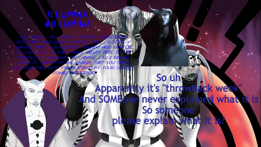 Oh yeah, also gm | So uh
Apparently it's "throwback week"
And SOMEone never explained what it is
So someone please explain what it is? | made w/ Imgflip meme maker