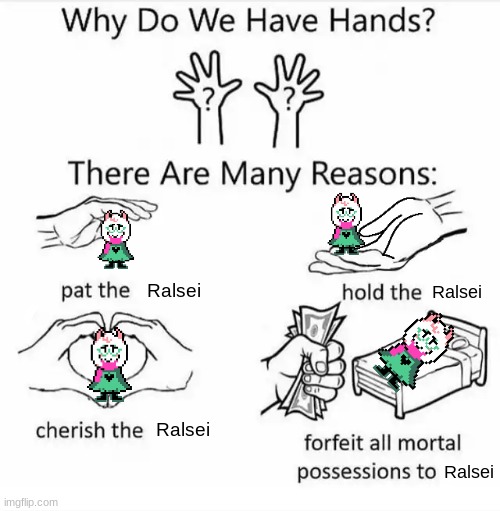Why do we have hands? (all blank) | Ralsei Ralsei Ralsei Ralsei | image tagged in why do we have hands all blank | made w/ Imgflip meme maker