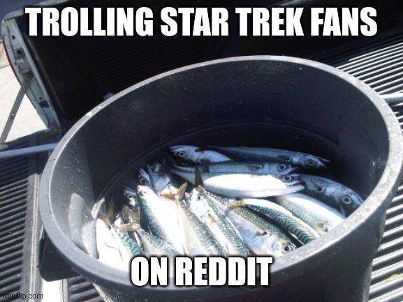 Do it for the LOLs, stay for the downvotes | TROLLING STAR TREK FANS; ON REDDIT | image tagged in fish in a barrel,star trek,star trek the next generation,troll,trolling | made w/ Imgflip meme maker