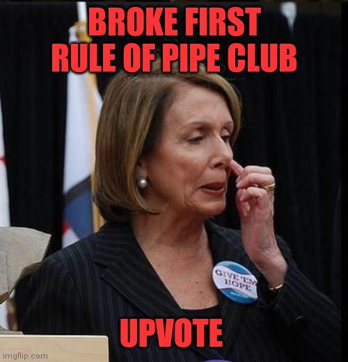 BROKE FIRST RULE OF PIPE CLUB UPVOTE | made w/ Imgflip meme maker