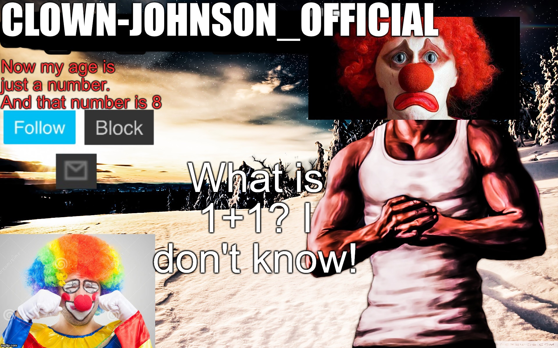 Clown-johnson_official announcement template | What is 1+1? I don't know! | image tagged in clown-johnson_official announcement template | made w/ Imgflip meme maker