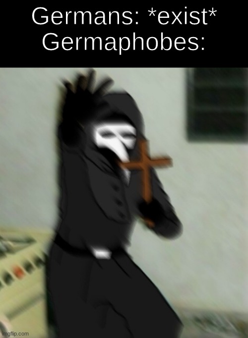 get it away get it away! |  Germans: *exist*
Germaphobes: | image tagged in scp 049 with cross,germans,helth,funny | made w/ Imgflip meme maker