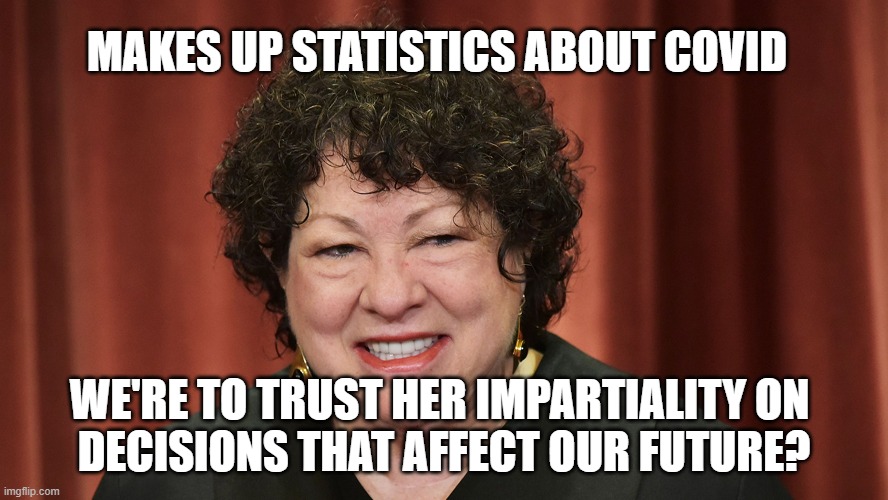 SCOTUS | MAKES UP STATISTICS ABOUT COVID; WE'RE TO TRUST HER IMPARTIALITY ON 
DECISIONS THAT AFFECT OUR FUTURE? | image tagged in trust,bias | made w/ Imgflip meme maker