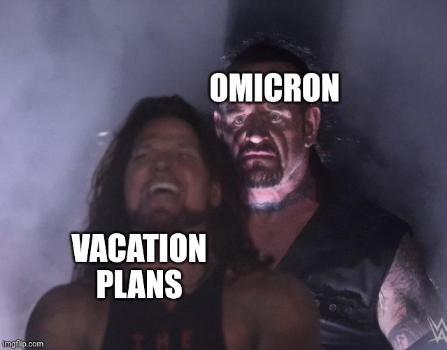 undertaker | OMICRON; VACATION PLANS | image tagged in undertaker,memes,covid-19,dank memes,funny memes,jokes | made w/ Imgflip meme maker