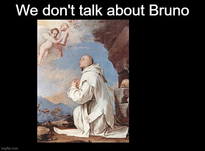 Yes his name is bruno | We don't talk about Bruno | image tagged in blank black,catholic,encanto | made w/ Imgflip meme maker