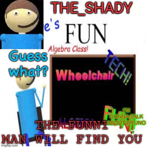 Shady’s dave temp | Guess what? I’M GONNA TALK ABOUT BRUNO | image tagged in shady s dave temp | made w/ Imgflip meme maker