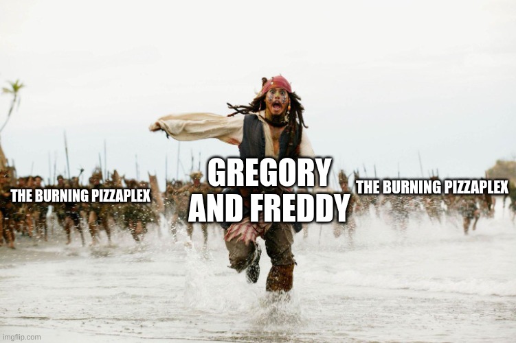 Y'all seen Afton's boss fight+ ending? | GREGORY AND FREDDY; THE BURNING PIZZAPLEX; THE BURNING PIZZAPLEX | image tagged in run away | made w/ Imgflip meme maker