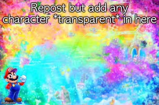 Repost but add any character *transparent* in here | made w/ Imgflip meme maker