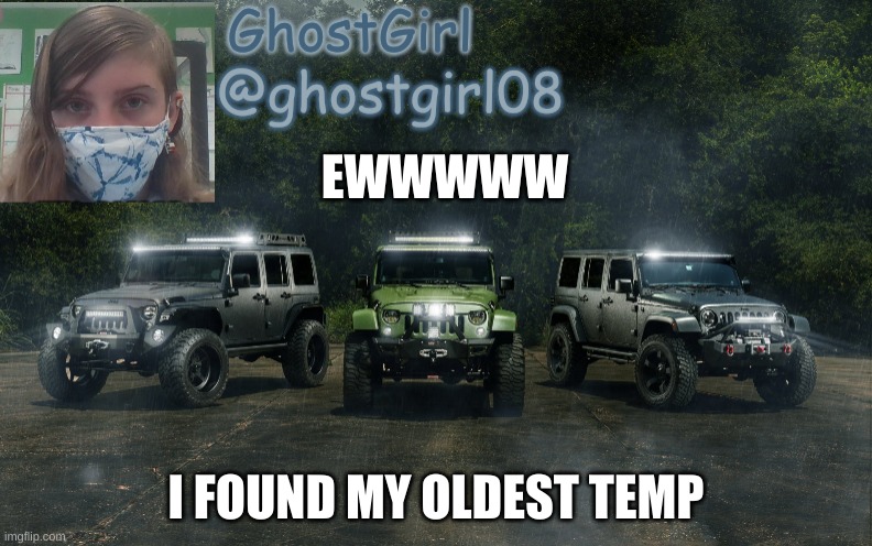 EWWWWW; I FOUND MY OLDEST TEMP | made w/ Imgflip meme maker