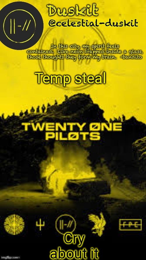 Duskit’s TRENCH temp thx corpse | Temp steal; Cry about it | image tagged in duskit s trench temp thx corpse | made w/ Imgflip meme maker