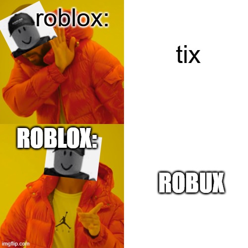 Drake Hotline Bling Meme | roblox:; tix; ROBLOX:; ROBUX | image tagged in memes,drake hotline bling | made w/ Imgflip meme maker