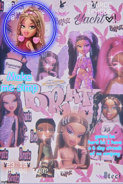 Yacht's Bratz doll temp | Make me simp; gonna be hard bc I have a 6 day streak of no simping | image tagged in yacht's bratz doll temp | made w/ Imgflip meme maker