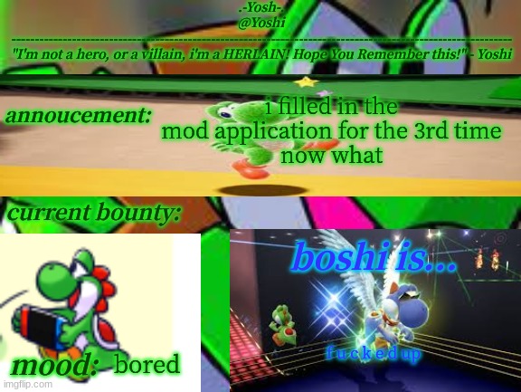 Yoshi_Official Announcement Temp v14 | i filled in the mod application for the 3rd time
now what; f u c k e d up; bored | image tagged in yoshi_official announcement temp v14 | made w/ Imgflip meme maker