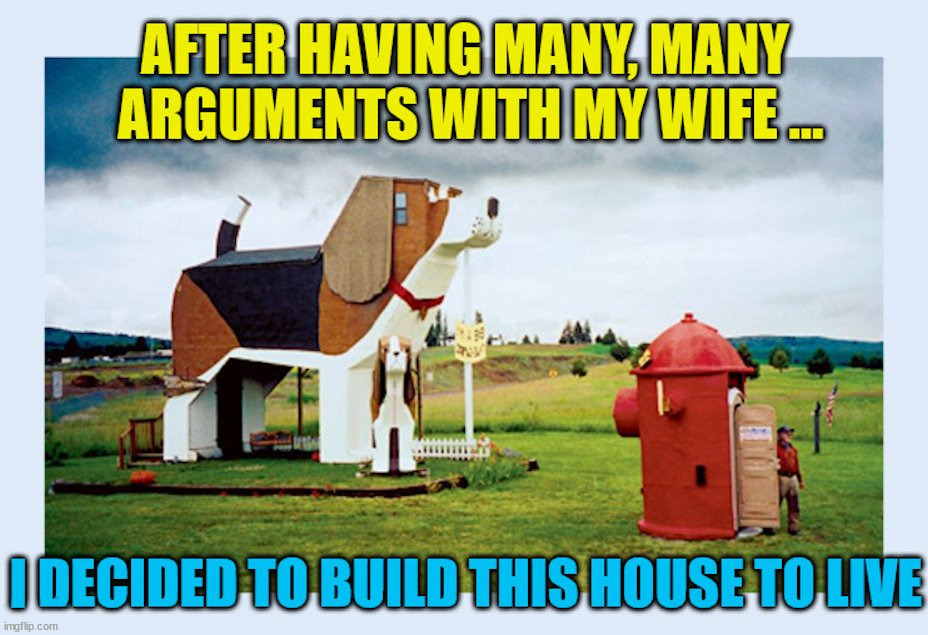 I live in the dog house. | image tagged in marriage,wife | made w/ Imgflip meme maker
