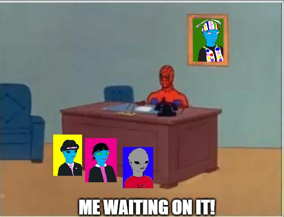 nfts | ME WAITING ON IT! | image tagged in memes,spiderman computer desk,spiderman | made w/ Imgflip meme maker