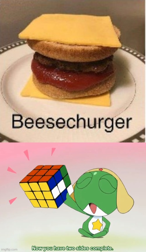 image tagged in beesechurger,keroro now you have two sides complete,burgers | made w/ Imgflip meme maker