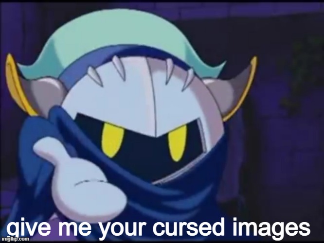 spam my comments with notifications | give me your cursed images | image tagged in meta knight give me your | made w/ Imgflip meme maker