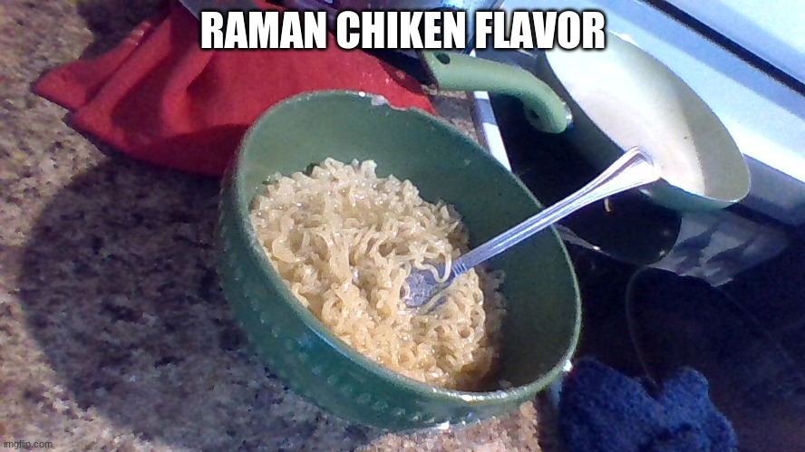 food | RAMAN CHIKEN FLAVOR | image tagged in food | made w/ Imgflip meme maker