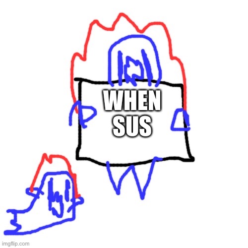 Soul says | WHEN SUS | image tagged in soul says | made w/ Imgflip meme maker