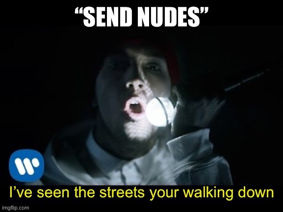 Fairly local | “SEND NUDES” | image tagged in fairly local | made w/ Imgflip meme maker